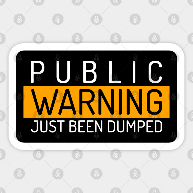 Dumped Person Public Warning "Just Been Dumped" Typography Dump